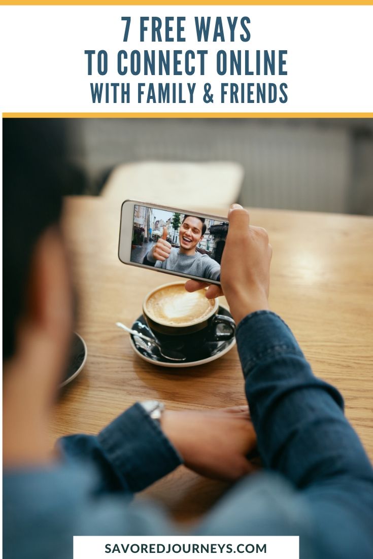 7 Free Ways to Connect Online With Family & Friends - Savored Journeys